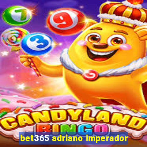 bet365 adriano imperador